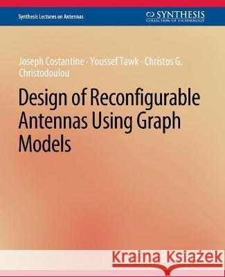 Design of Reconfigurable Antennas Using Graph Models Joseph Costantine Youssef Tawk Christos Christodoulou 9783031004124 Springer International Publishing AG - książka