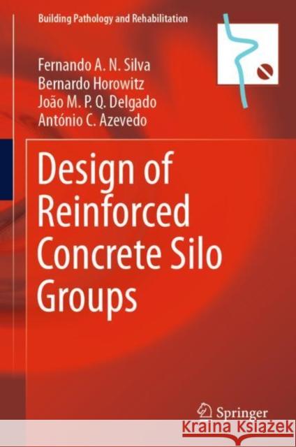 Design of Reinforced Concrete Silo Groups Fernando A. N. Silva Bernardo Horowitz Joao M. P. Q. Delgado 9783030136208 Springer - książka