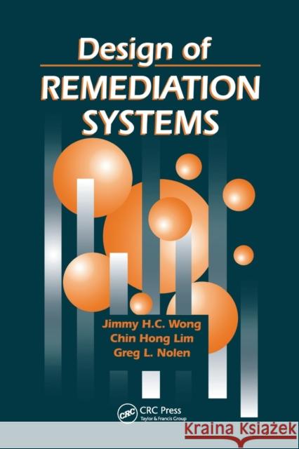 Design of Remediation Systems Jimmy H. C. Wong Chin Hong Lim Greg L. Nolen 9780367448332 CRC Press - książka