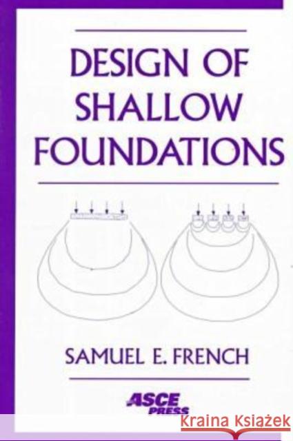 Design of Shallow Foundations Samuel E. French   9780784403716 American Society of Civil Engineers - książka