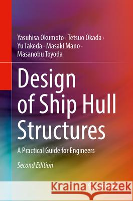 Design of Ship Hull Structures: A Practical Guide for Engineers Yasuhisa Okumoto Tetsuo Okada Yu Takeda 9783032117892 Springer - książka