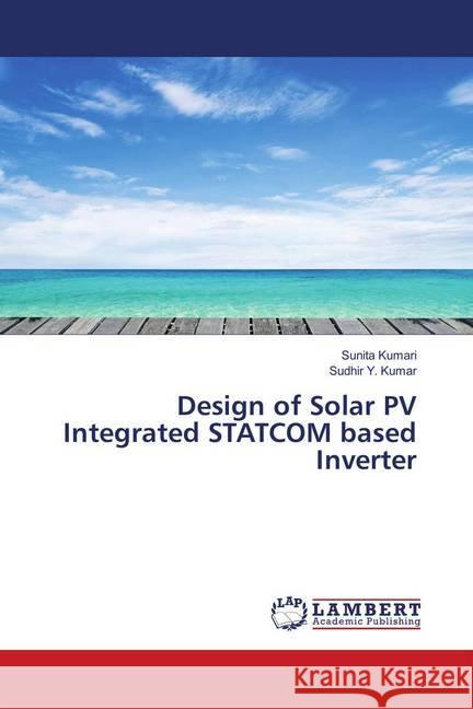 Design of Solar PV Integrated STATCOM based Inverter Kumari, Sunita; Kumar, Sudhir Y. 9786139987863 LAP Lambert Academic Publishing - książka