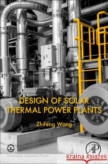 Design of Solar Thermal Power Plants Zhifeng Wang 9780128156131 Academic Press - książka