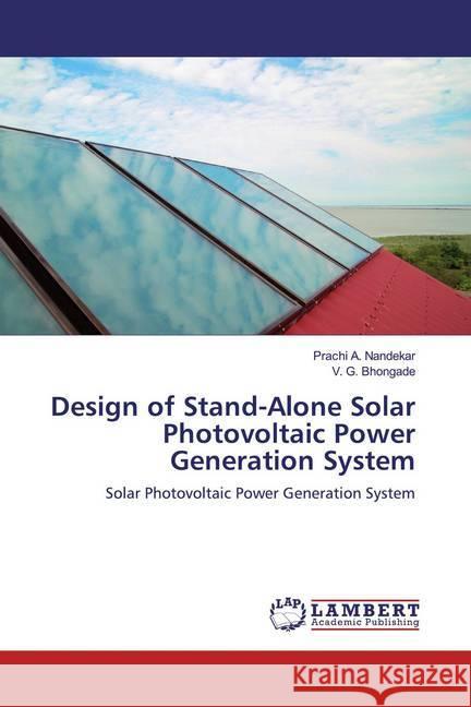 Design of Stand-Alone Solar Photovoltaic Power Generation System : Solar Photovoltaic Power Generation System Nandekar, Prachi A.; Bhongade, V. G. 9786139957354 LAP Lambert Academic Publishing - książka