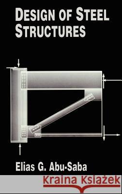 Design of Steel Structures Elias G. Abu-Saba 9780412984914 Kluwer Academic Publishers - książka