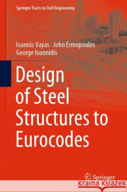 Design of Steel Structures to Eurocodes Ioannis Vayas John Ermopoulos George Ioannidis 9783319954738 Springer - książka