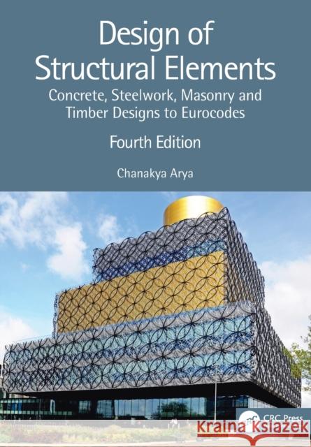 Design of Structural Elements: Concrete, Steelwork, Masonry and Timber Designs to Eurocodes Arya, Chanakya 9781032076317 Taylor & Francis Ltd - książka