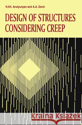 Design of Structures Considering Creep N. Kh. Arutyunyan A.A. Zevin N. Kh. Arutyunyan 9789054102809 Taylor & Francis - książka