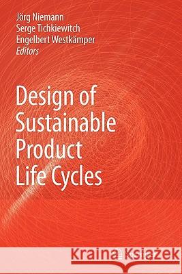 Design of Sustainable Product Life Cycles Jorg Niemann Serge Tichkiewitch Engelbert Westkamper 9783642097942 Springer - książka