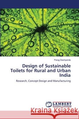 Design of Sustainable Toilets for Rural and Urban India Deshpande, Parag 9783847322511 LAP Lambert Academic Publishing - książka