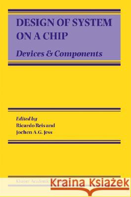 Design of System on a Chip: Devices & Components Ricardo A. Reis Jochen A. G. Jess Ricardo Reis 9781402079283 Kluwer Academic Publishers - książka