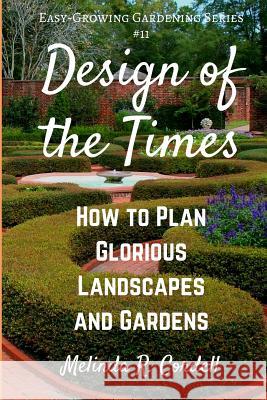 Design of the Times: How to Plan Glorious Landscapes and Gardens Melinda R. Cordell 9781792177408 Independently Published - książka