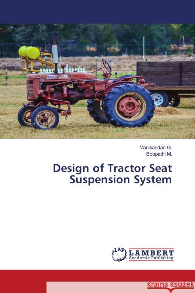 Design of Tractor Seat Suspension System G., Manikandan, M., Boopathi 9786204953298 LAP Lambert Academic Publishing - książka