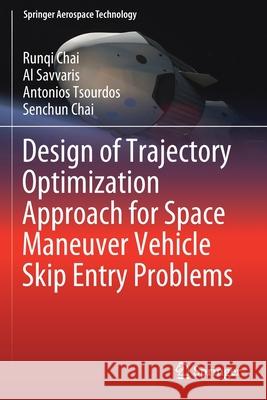 Design of Trajectory Optimization Approach for Space Maneuver Vehicle Skip Entry Problems Runqi Chai Al Savvaris Antonios Tsourdos 9789811398476 Springer - książka