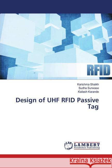 Design of UHF RFID Passive Tag Shaikh, Karishma; Surwase, Sudha; Karande, Kailash 9786139997350 LAP Lambert Academic Publishing - książka