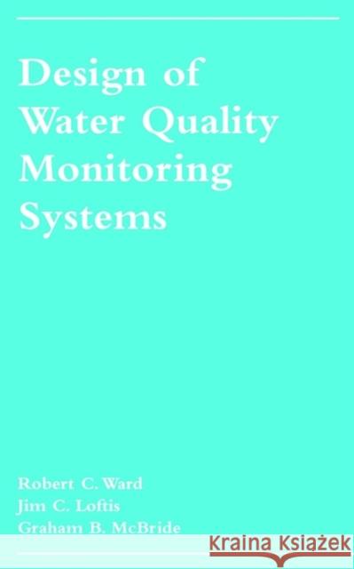 Design of Water Quality Monitoring Systems Robert C. Ward Graham B. McBride Jim C. Loftis 9780471283881 John Wiley & Sons - książka