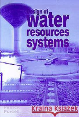 Design of Water Resources Systems Patrick A Purcell 9780727730985  - książka