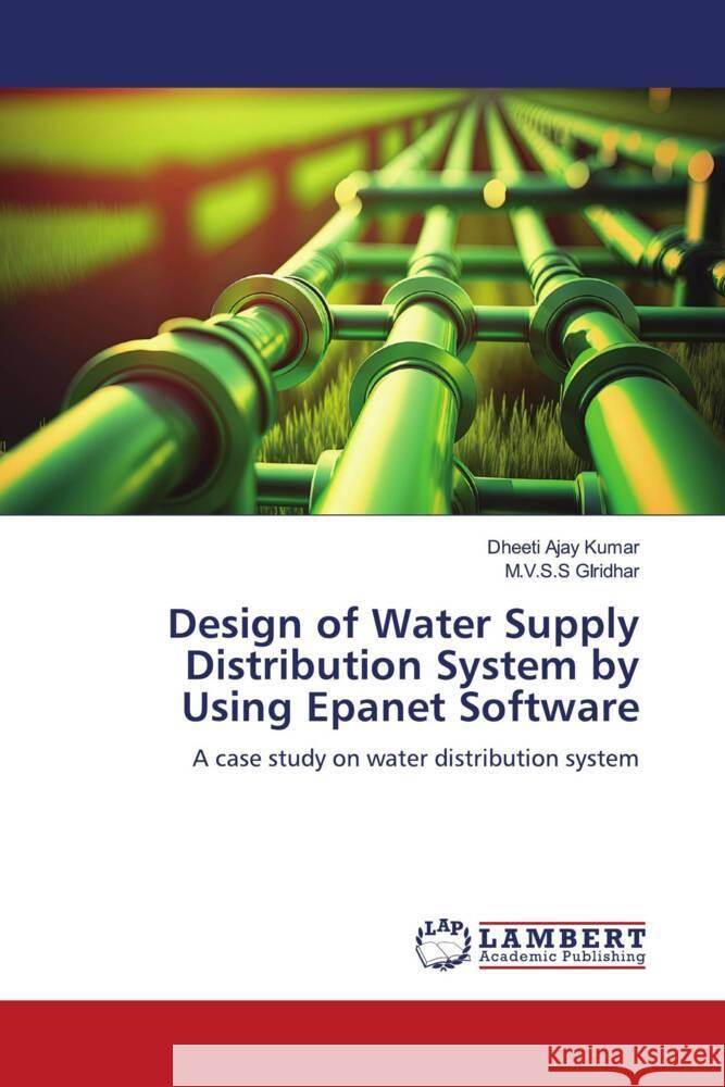 Design of Water Supply Distribution System by Using Epanet Software Ajay Kumar, Dheeti, GIridhar, M.V.S.S 9786206845706 LAP Lambert Academic Publishing - książka