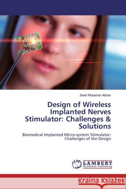 Design of Wireless Implanted Nerves Stimulator: Challenges & Solutions : Biomedical Implanted Micro-system Stimulator: Challenges of the Design Mutashar Abbas, Saad 9783659833854 LAP Lambert Academic Publishing - książka