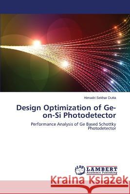 Design Optimization of Ge-on-Si Photodetector Dutta Himadri Sekhar 9783659513886 LAP Lambert Academic Publishing - książka