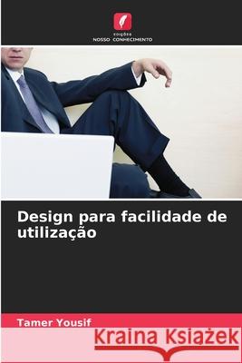 Design para facilidade de utiliza??o Tamer Yousif 9786207939190 Edicoes Nosso Conhecimento - książka