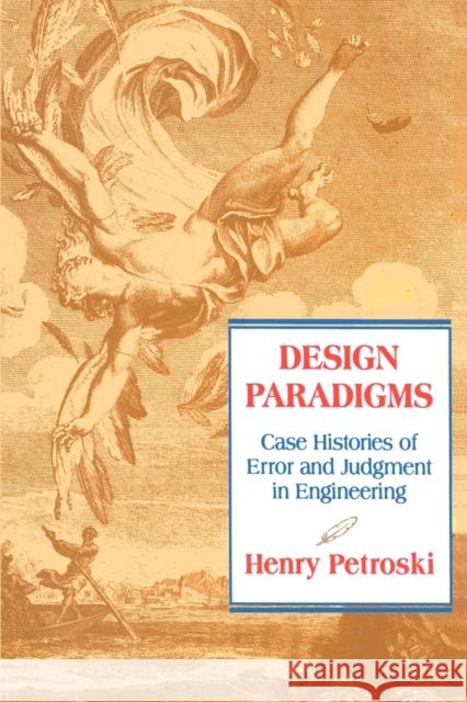 Design Paradigms: Case Histories of Error and Judgment in Engineering Petroski, Henry 9780521466493  - książka