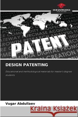 DESIGN PATENTING Abdullaev, Vugar 9786208749231 Our Knowledge Publishing - książka