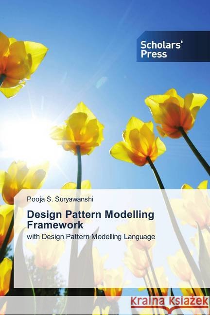 Design Pattern Modelling Framework : with Design Pattern Modelling Language S. Suryawanshi, Pooja 9786202312318 Scholar's Press - książka