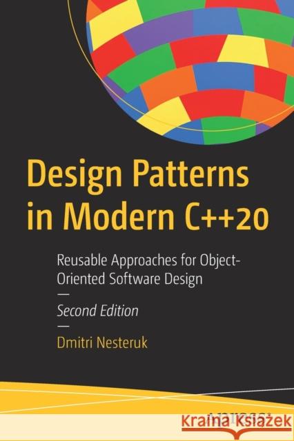 Design Patterns in Modern C++20: Reusable Approaches for Object-Oriented Software Design Dmitri Nesteruk 9781484272947 Apress - książka