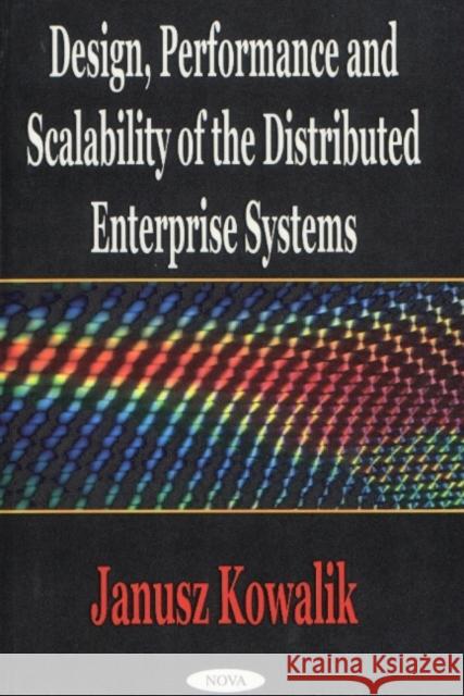 Design, Performance & Scalability of the Distributed Enterprise Systems Janusz Kowalik 9781590331712 Nova Science Publishers Inc - książka