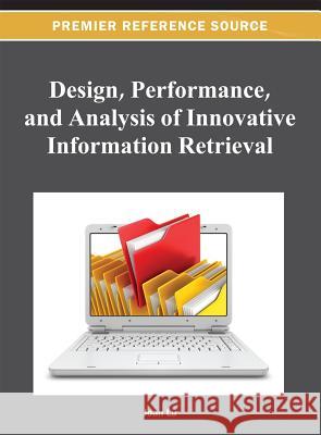 Design, Performance, and Analysis of Innovative Information Retrieval Joan Lu 9781466619753 Information Science Reference - książka