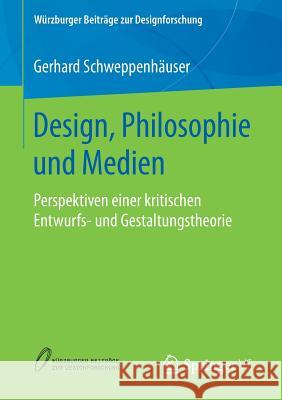 Design, Philosophie Und Medien: Perspektiven Einer Kritischen Entwurfs- Und Gestaltungstheorie Schweppenhäuser, Gerhard 9783658222246 Springer VS - książka