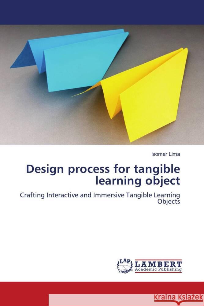 Design process for tangible learning object Lima, Isomar 9786206685661 LAP Lambert Academic Publishing - książka