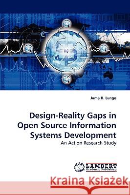 Design-Reality Gaps in Open Source Information Systems Development Juma H Lungo 9783838308579 LAP Lambert Academic Publishing - książka