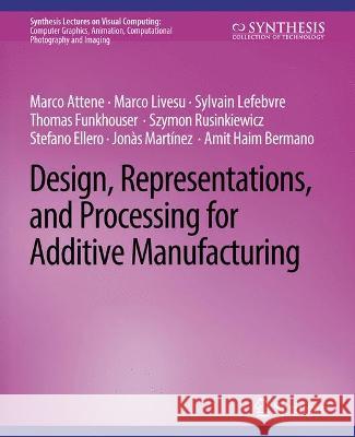 Design, Representations, and Processing for Additive Manufacturing Marco Attene, Marco Livesu, Sylvain Lefebvre 9783031014680 Springer International Publishing - książka