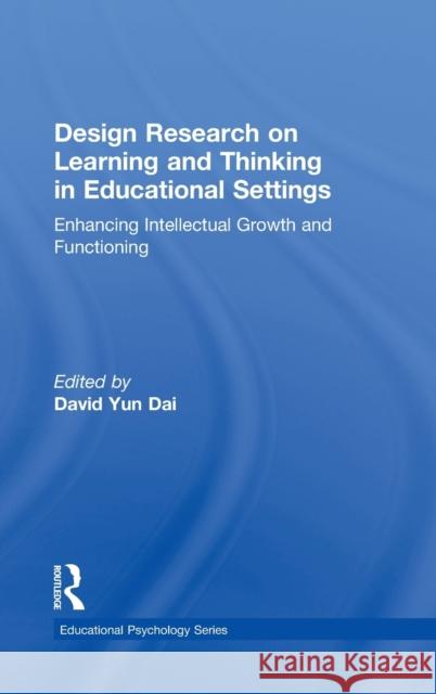 Design Research on Learning and Thinking in Educational Settings: Enhancing Intellectual Growth and Functioning Dai, David Yun 9780415880503 Taylor and Francis - książka