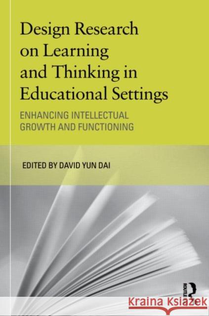 Design Research on Learning and Thinking in Educational Settings: Enhancing Intellectual Growth and Functioning Dai, David 9780415880510  - książka