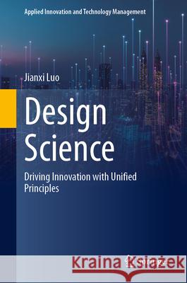 Design Science: Driving Innovation with Unified Principles Jianxi Luo 9783032133526 Springer - książka