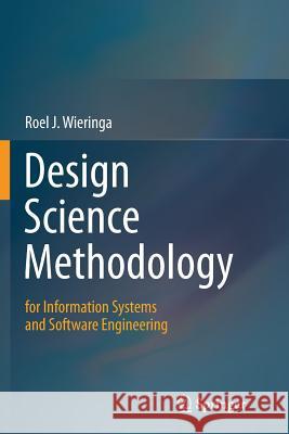 Design Science Methodology for Information Systems and Software Engineering Roel J. Wieringa 9783662524466 Springer - książka