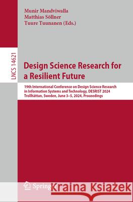 Design Science Research for a Resilient Future: 19th International Conference on Design Science Research in Information Systems and Technology, Desris Munir Mandviwalla Matthias S?llner Tuure Tuunanen 9783031611742 Springer - książka