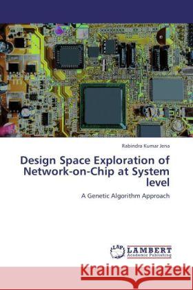 Design Space Exploration of Network-on-Chip at System level Jena, Rabindra Kumar 9783847320050 LAP Lambert Academic Publishing - książka