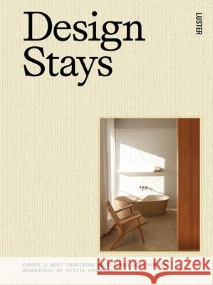 Design Stays: Europe's Most Inspiring Hotels and Guesthouses, Handpicked by Petite Passport Pauline Egge 9789460583612 Luster Publishing - książka