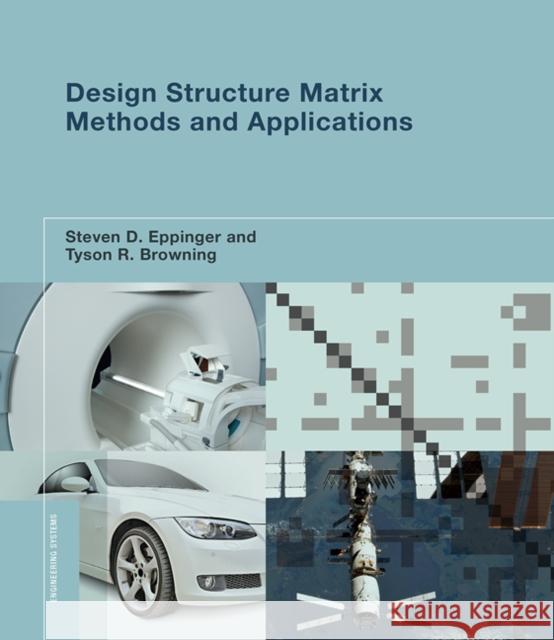 Design Structure Matrix Methods and Applications Eppinger, Steven D.; Browning, Tyson R. 9780262528887 MIT Press Ltd - książka