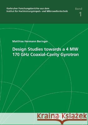 Design studies towards a 4 MW 170 GHz coaxial-cavity gyrotron Matthias Hermann Beringer 9783866446632 Karlsruher Institut Fur Technologie - książka
