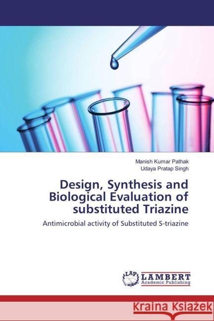 Design, Synthesis and Biological Evaluation of substituted Triazine : Antimicrobial activity of Substituted S-triazine Pathak, Manish Kumar; Singh, Udaya Pratap 9783659823367 LAP Lambert Academic Publishing - książka