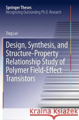 Design, Synthesis, and Structure-Property Relationship Study of Polymer Field-Effect Transistors Ting Lei 9783662515297 Springer - książka