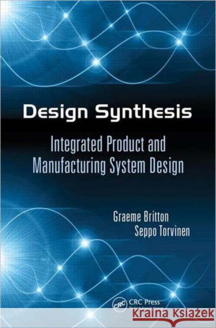 Design Synthesis: Integrated Product and Manufacturing System Design Britton, Graeme Arthur 9781439881644 CRC Press Inc - książka