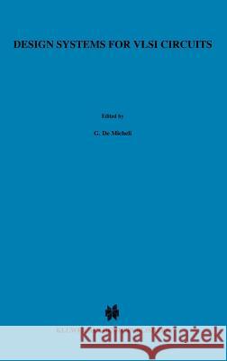 Design Systems for VLSI Circuits: Logic Synthesis and Silicon Compilation Giovanni DeMicheli, Alberto L. Sangiovanni-Vincentelli, P. Antognetti 9789024735617 Springer - książka