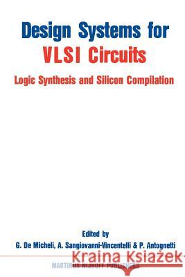 Design Systems for VLSI Circuits: Logic Synthesis and Silicon Compilation Giovanni DeMicheli, Alberto L. Sangiovanni-Vincentelli, P. Antognetti 9789024735624 Springer - książka