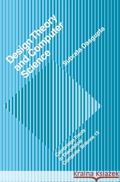 Design Theory and Computer Science Subrata Dasgupta 9780521390217 CAMBRIDGE UNIVERSITY PRESS - książka